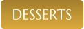 DESSERTS