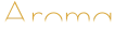 Aroma